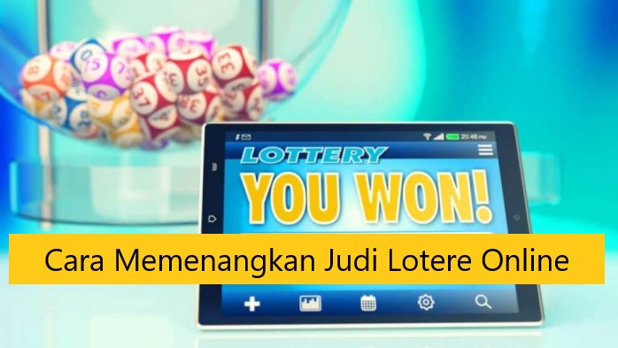 Cara Memenangkan Judi Lotere Online