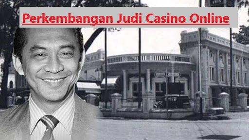 Perkembangan Judi Casino Online